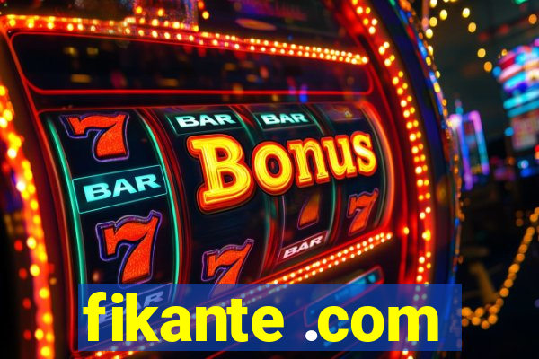 fikante .com